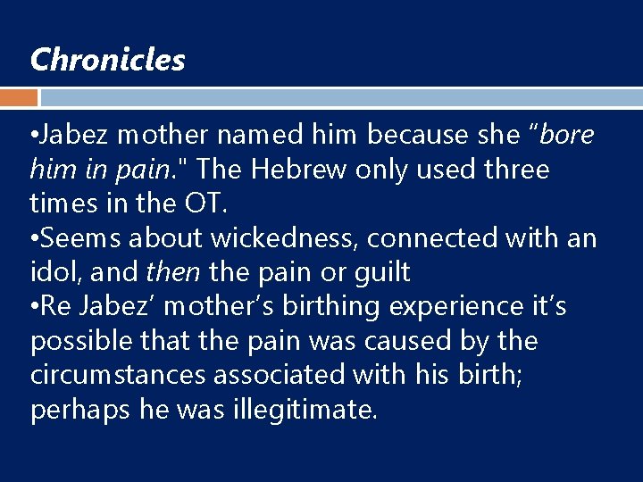 Chronicles • Jabez mother named him because she “bore him in pain. " The