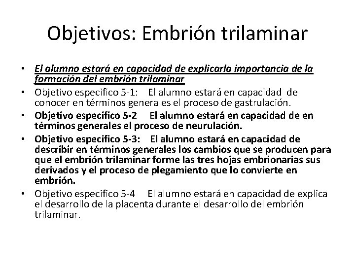 Objetivos: Embrión trilaminar • El alumno estará en capacidad de explicarla importancia de la