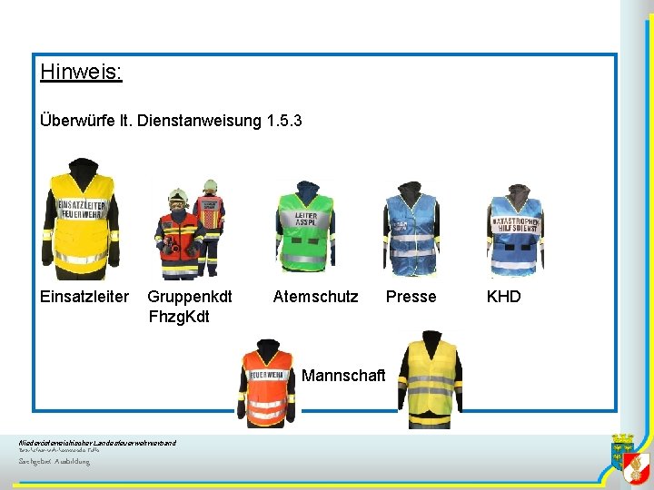 Hinweis: Überwürfe lt. Dienstanweisung 1. 5. 3 Einsatzleiter Gruppenkdt Atemschutz Presse KHD Fhzg. Kdt