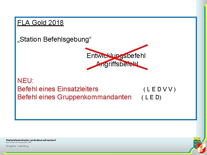 FLA Gold 2018 „Station Befehlsgebung“ Entwicklungsbefehl Angriffsbefehl NEU: Befehl eines Einsatzleiters ( L E