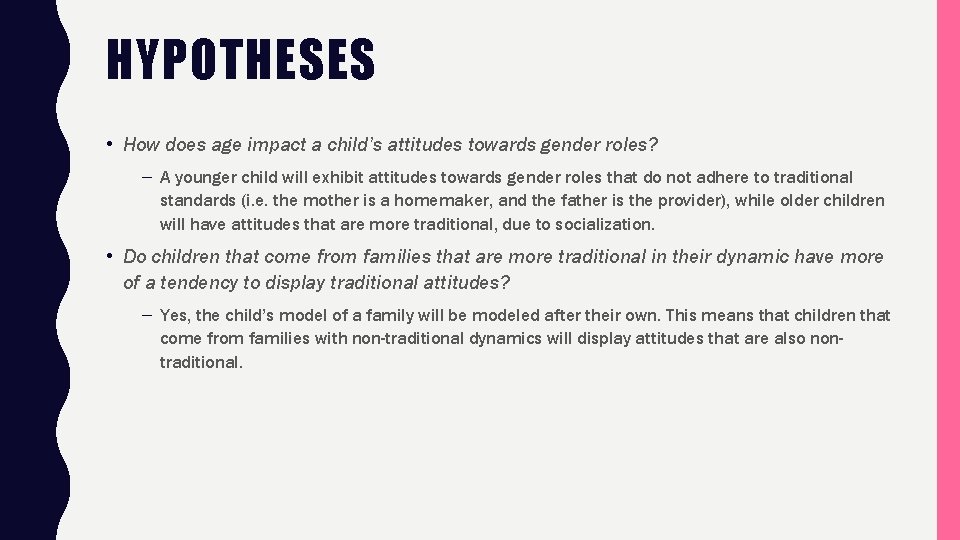 HYPOTHESES • How does age impact a child’s attitudes towards gender roles? – A