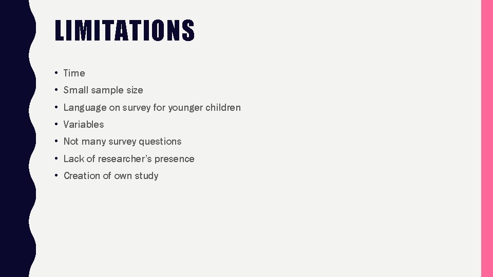 LIMITATIONS • Time • Small sample size • Language on survey for younger children