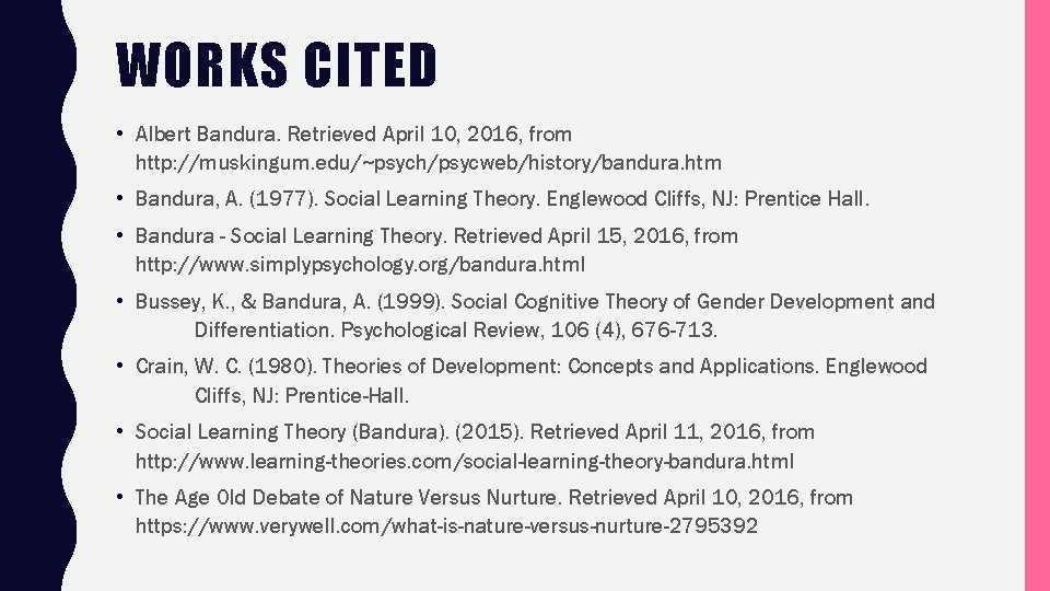 WORKS CITED • Albert Bandura. Retrieved April 10, 2016, from http: //muskingum. edu/~psych/psycweb/history/bandura. htm