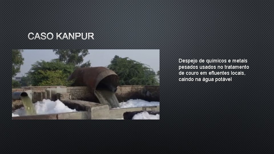 CASO KANPUR Despejo de químicos e metais pesados usados no tratamento de couro em