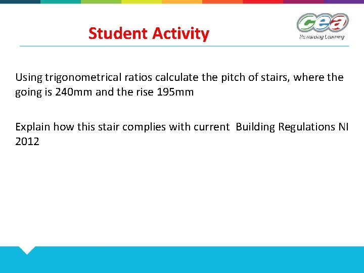 Student Activity Using trigonometrical ratios calculate the pitch of stairs, where the going is