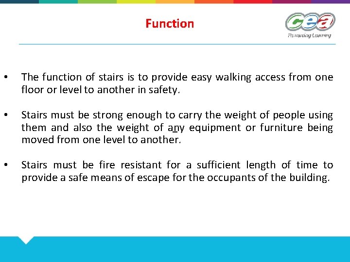 Function • The function of stairs is to provide easy walking access from one
