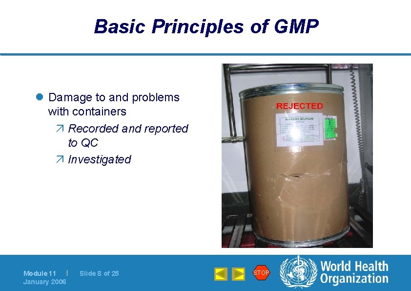 Basic Principles of GMP l Damage to and problems with containers ä Recorded and