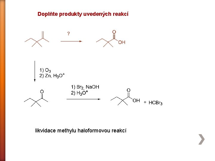 Doplňte produkty uvedených reakcí likvidace methylu haloformovou reakcí 