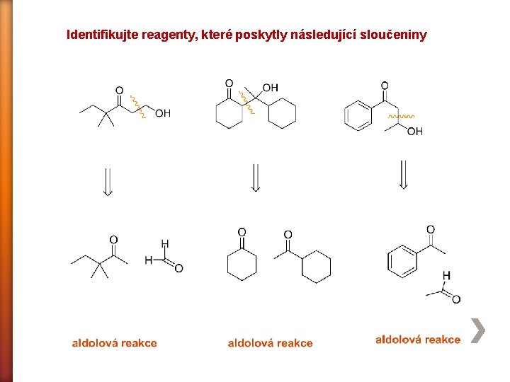 Identifikujte reagenty, které poskytly následující sloučeniny 