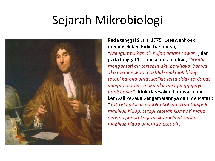 Sejarah Mikrobiologi Pada tanggal 9 Juni 1675, Leeuwenhoek menulis dalam buku hariannya, “Mengumpulkan air