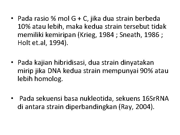 • Pada rasio % mol G + C, jika dua strain berbeda 10% • Pada rasio % mol G + C, jika dua strain berbeda 10%