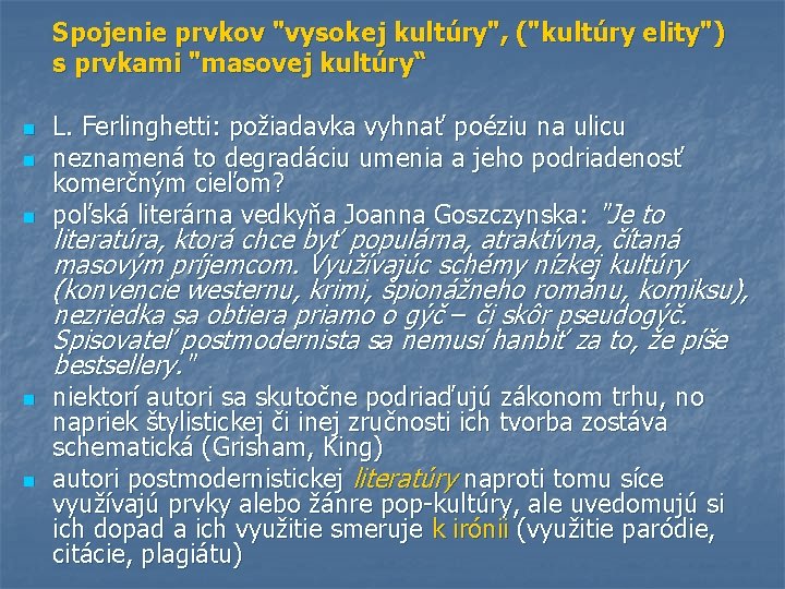 Spojenie prvkov "vysokej kultúry", ("kultúry elity") s prvkami "masovej kultúry“ n n n L.