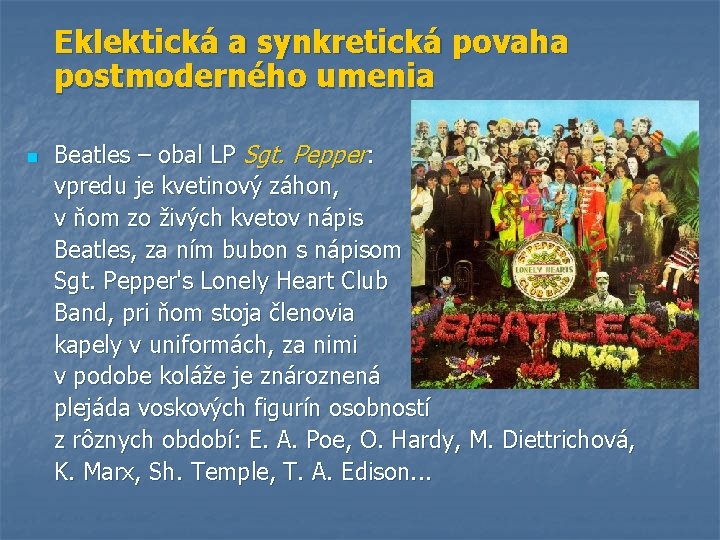 Eklektická a synkretická povaha postmoderného umenia n Beatles – obal LP Sgt. Pepper: vpredu