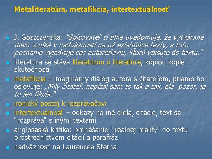 Metaliteratúra, metafikcia, intertextuálnosť n n n J. Goszczynska: "Spisovateľ si plne uvedomuje, že vytvárané