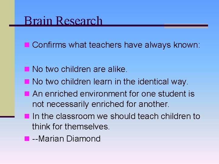 Brain Research n Confirms what teachers have always known: n No two children are