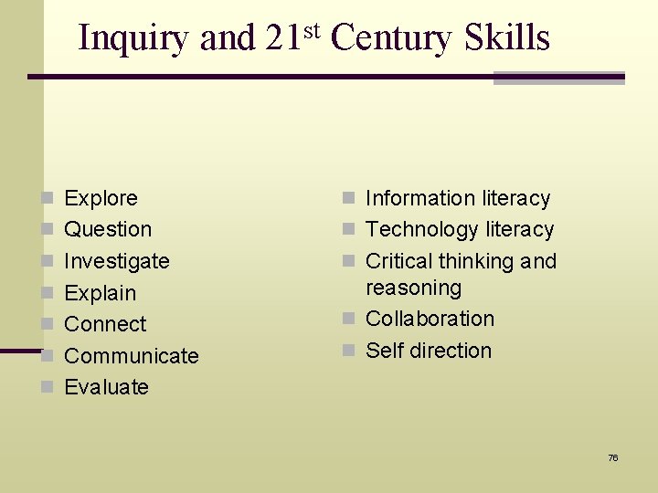 Inquiry and 21 st Century Skills n Explore n Information literacy n Question n