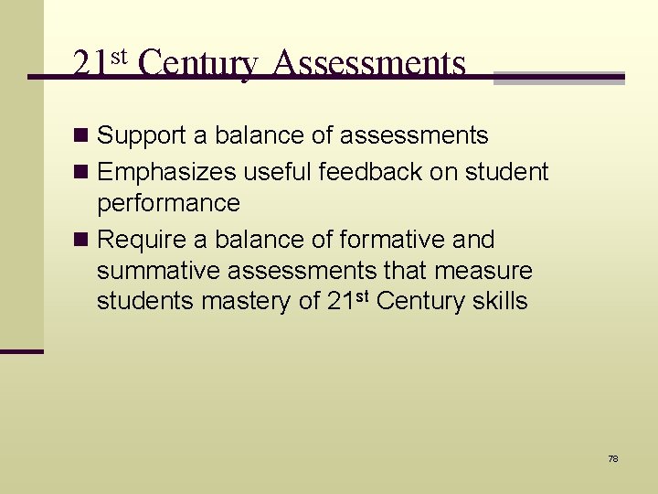 21 st Century Assessments n Support a balance of assessments n Emphasizes useful feedback