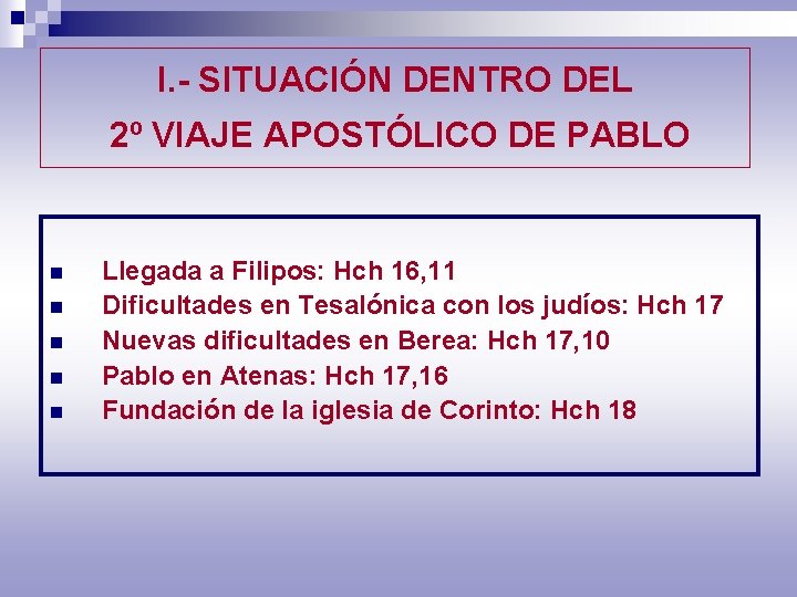 I. - SITUACIÓN DENTRO DEL 2º VIAJE APOSTÓLICO DE PABLO n n n Llegada