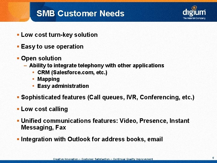 SMB Customer Needs § Low cost turn-key solution § Easy to use operation §