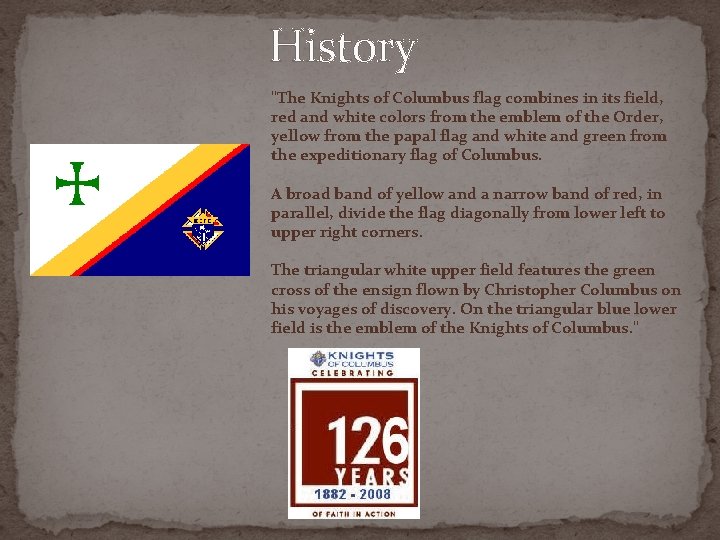 History "The Knights of Columbus flag combines in its field, red and white colors