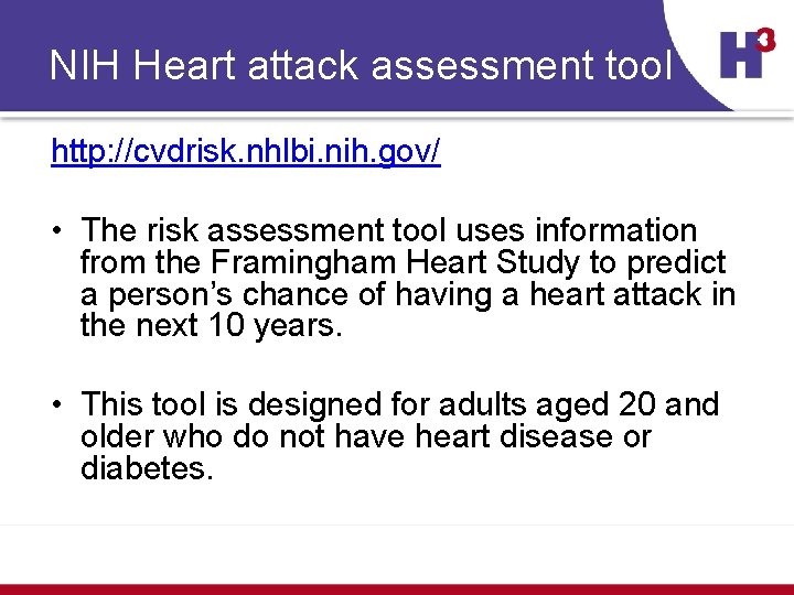 NIH Heart attack assessment tool http: //cvdrisk. nhlbi. nih. gov/ • The risk assessment