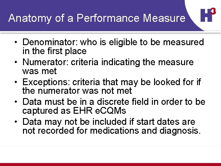 Anatomy of a Performance Measure • Denominator: who is eligible to be measured in