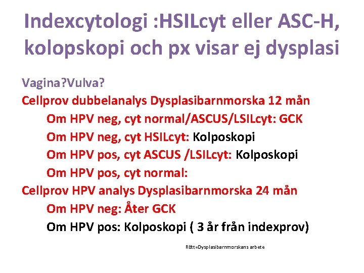 Indexcytologi : HSILcyt eller ASC-H, kolopskopi och px visar ej dysplasi Vagina? Vulva? Cellprov