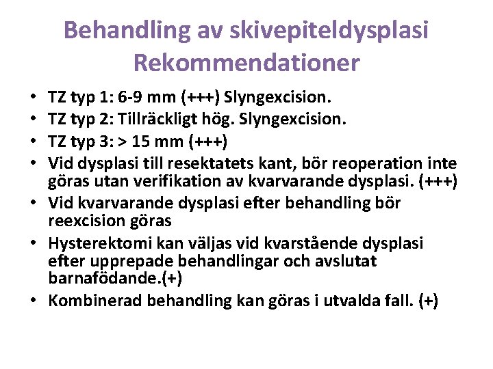 Behandling av skivepiteldysplasi Rekommendationer TZ typ 1: 6 -9 mm (+++) Slyngexcision. TZ typ