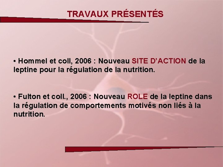 TRAVAUX PRÉSENTÉS • Hommel et coll, 2006 : Nouveau SITE D’ACTION de la leptine