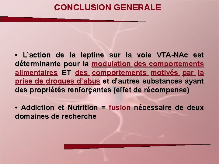 CONCLUSION GENERALE • L’action de la leptine sur la voie VTA-NAc est déterminante pour