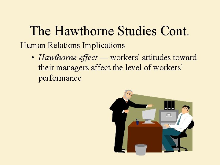 The Hawthorne Studies Cont. Human Relations Implications • Hawthorne effect — workers’ attitudes toward