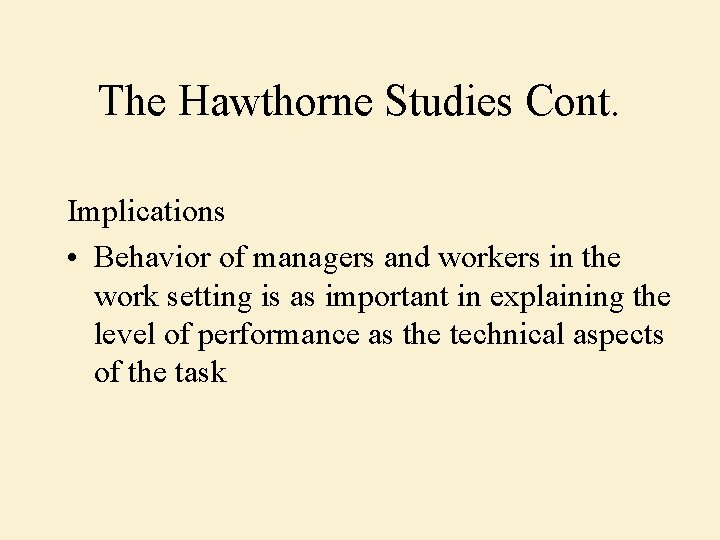 The Hawthorne Studies Cont. Implications • Behavior of managers and workers in the work