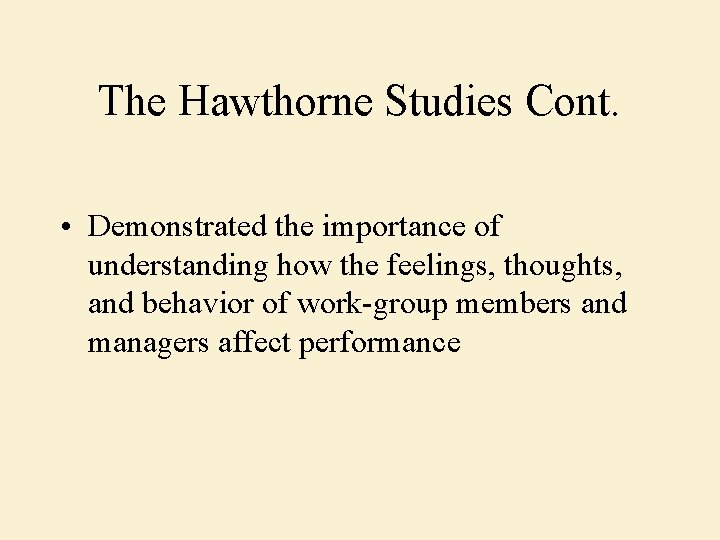 The Hawthorne Studies Cont. • Demonstrated the importance of understanding how the feelings, thoughts,