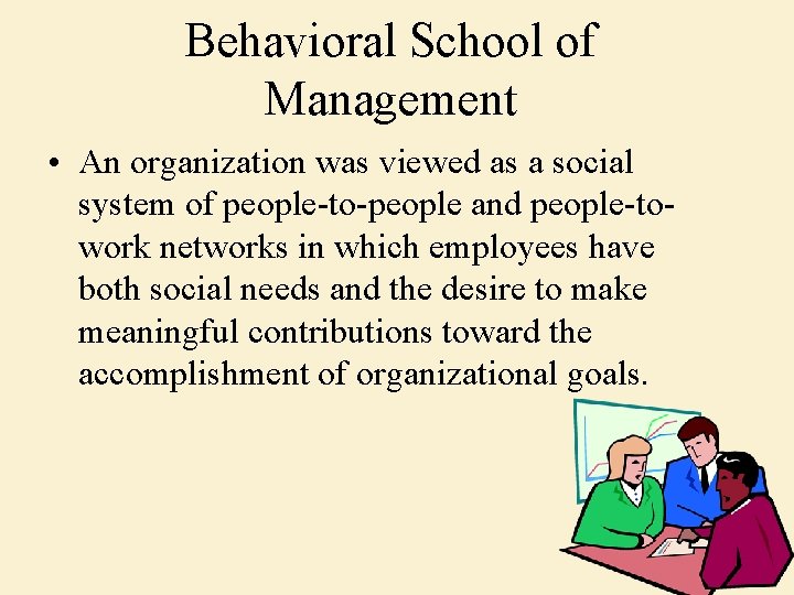 Behavioral School of Management • An organization was viewed as a social system of