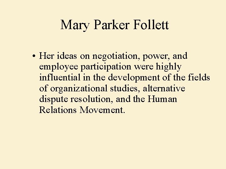 Mary Parker Follett • Her ideas on negotiation, power, and employee participation were highly