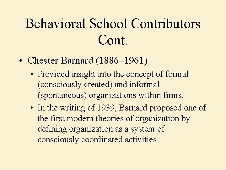 Behavioral School Contributors Cont. • Chester Barnard (1886– 1961) • Provided insight into the