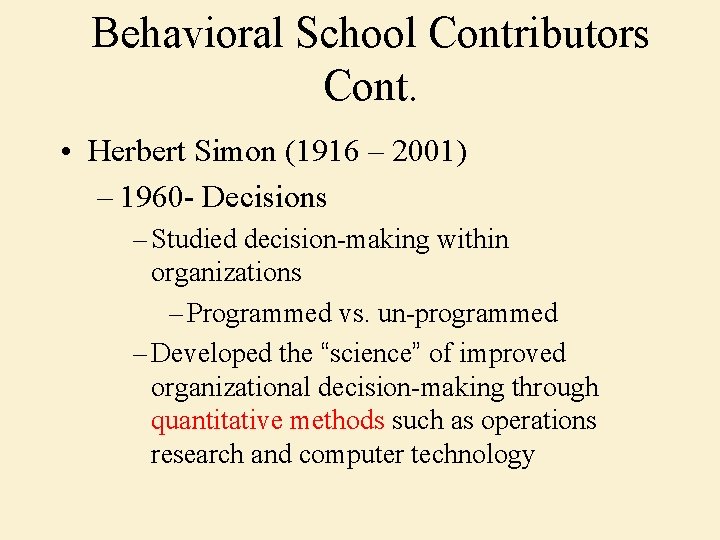 Behavioral School Contributors Cont. • Herbert Simon (1916 – 2001) – 1960 - Decisions