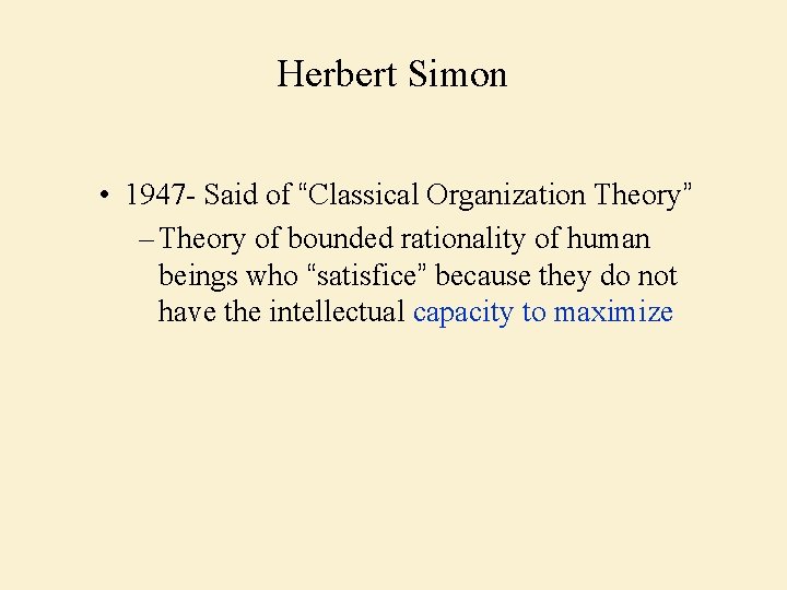 Herbert Simon • 1947 - Said of “Classical Organization Theory” – Theory of bounded