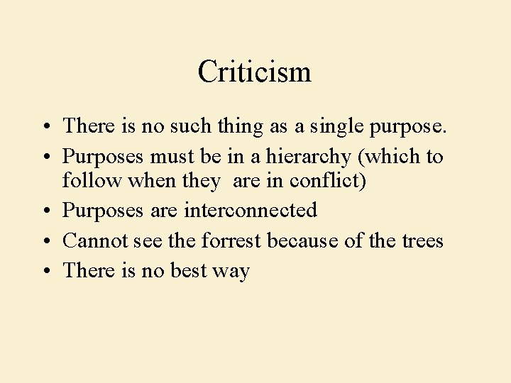 Criticism • There is no such thing as a single purpose. • Purposes must