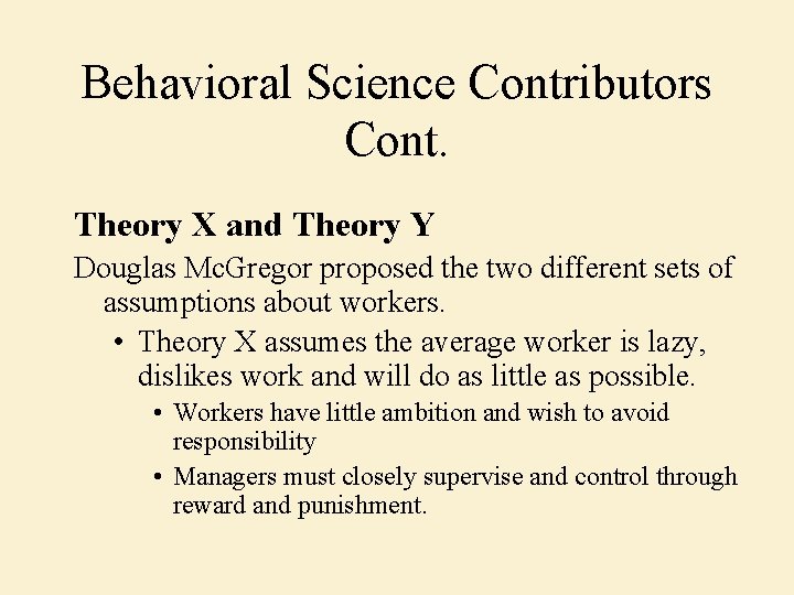 Behavioral Science Contributors Cont. Theory X and Theory Y Douglas Mc. Gregor proposed the