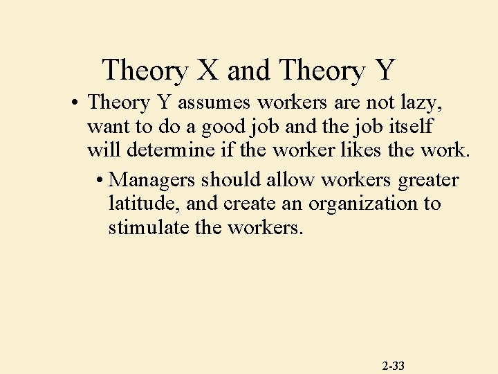 Theory X and Theory Y • Theory Y assumes workers are not lazy, want