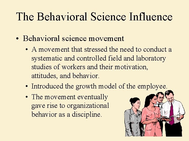 The Behavioral Science Influence • Behavioral science movement • A movement that stressed the