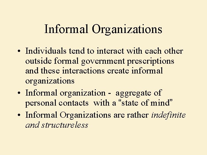 Informal Organizations • Individuals tend to interact with each other outside formal government prescriptions