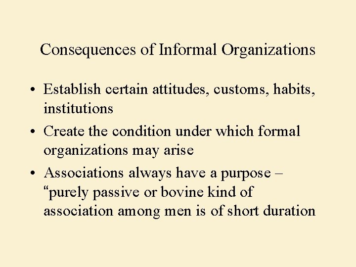 Consequences of Informal Organizations • Establish certain attitudes, customs, habits, institutions • Create the