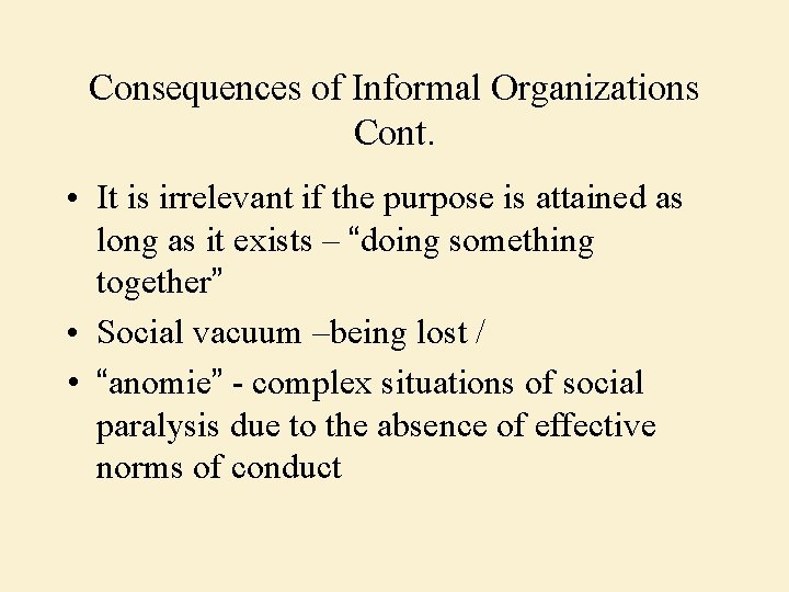 Consequences of Informal Organizations Cont. • It is irrelevant if the purpose is attained