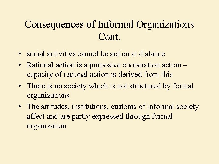 Consequences of Informal Organizations Cont. • social activities cannot be action at distance •