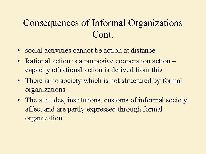 Consequences of Informal Organizations Cont. • social activities cannot be action at distance •