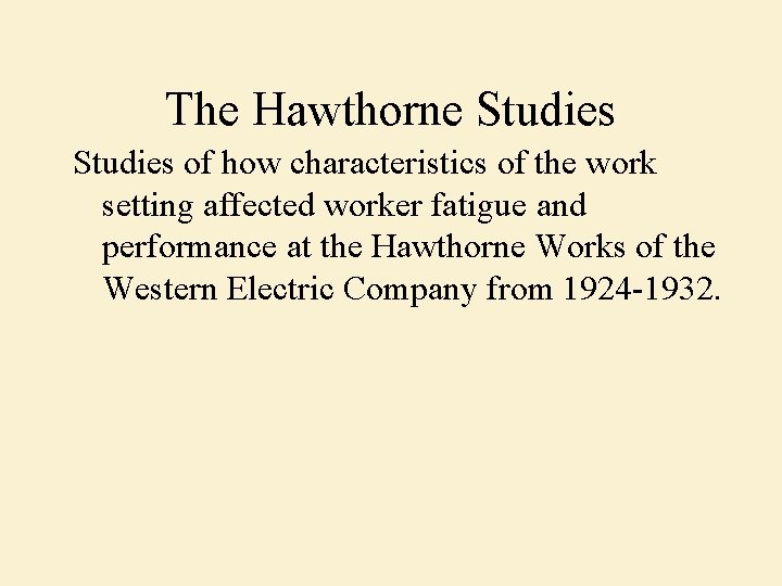 The Hawthorne Studies of how characteristics of the work setting affected worker fatigue and