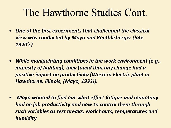The Hawthorne Studies Cont. • One of the first experiments that challenged the classical