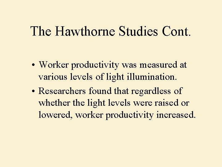 The Hawthorne Studies Cont. • Worker productivity was measured at various levels of light